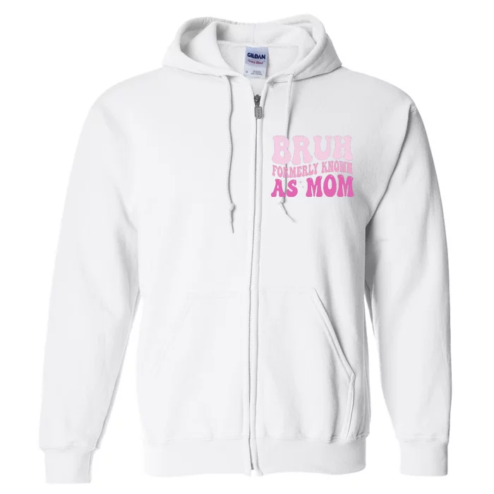 Funny Bruh Formerly Known As Mom Cute Full Zip Hoodie