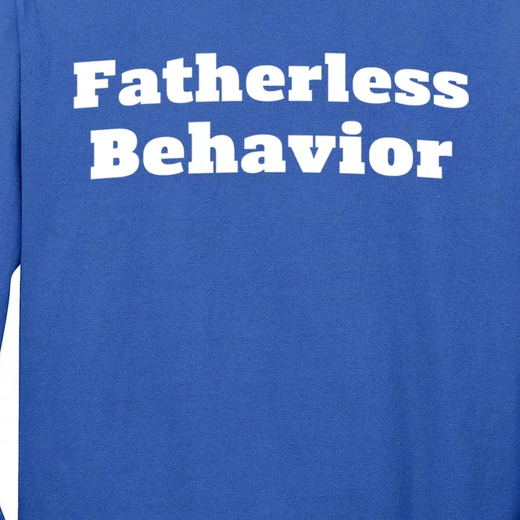 Fatherless Behavior Funny FatherS Day Sayings Meaningful Gift Tall Long Sleeve T-Shirt