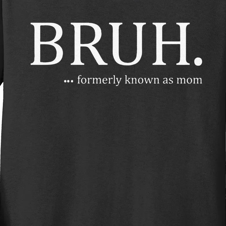 Funny Bruh Formerly Known As Mom Kids Long Sleeve Shirt