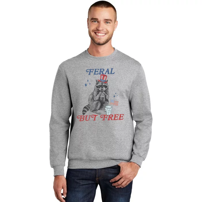 Feral But Free Funny Racoon 4th Of July Tall Sweatshirt