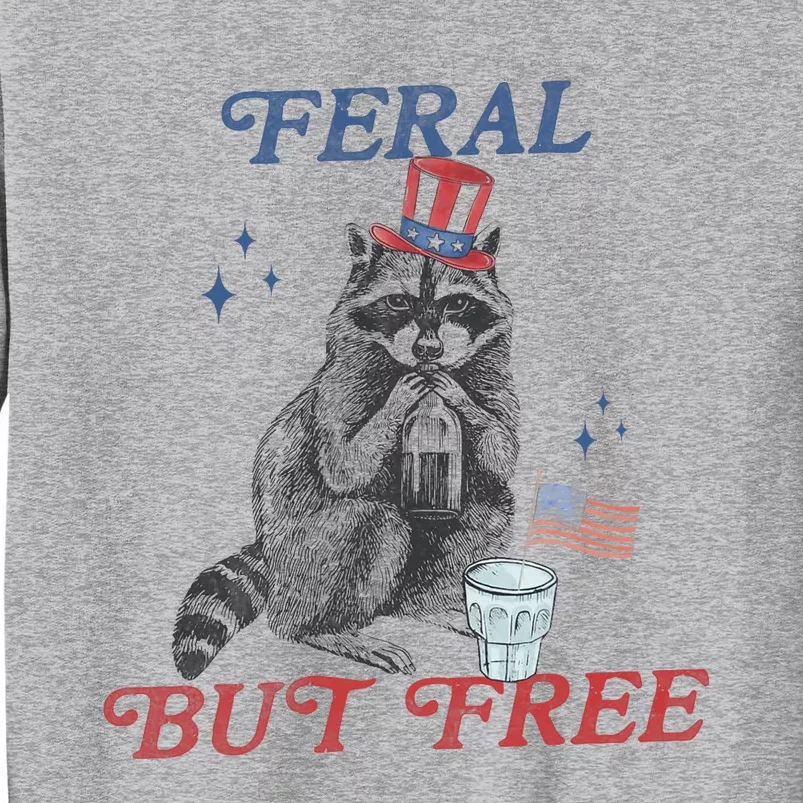 Feral But Free Funny Racoon 4th Of July Tall Sweatshirt