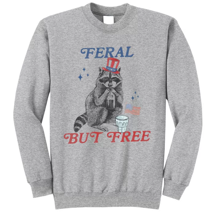 Feral But Free Funny Racoon 4th Of July Tall Sweatshirt