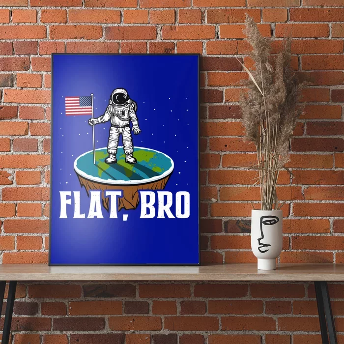 Flat Bro Funny Gift The Earth Is Flat Gift Poster