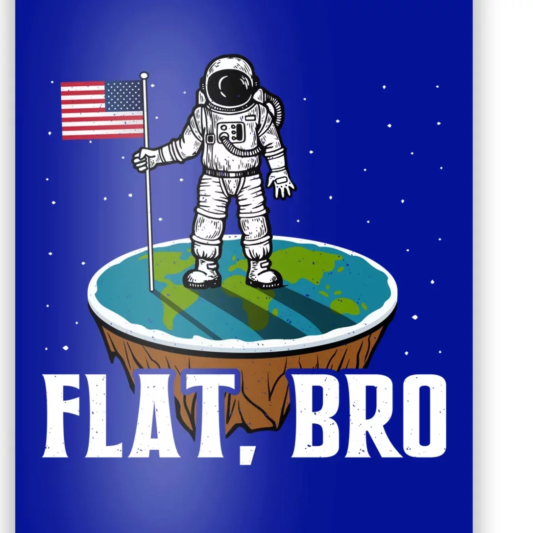 Flat Bro Funny Gift The Earth Is Flat Gift Poster