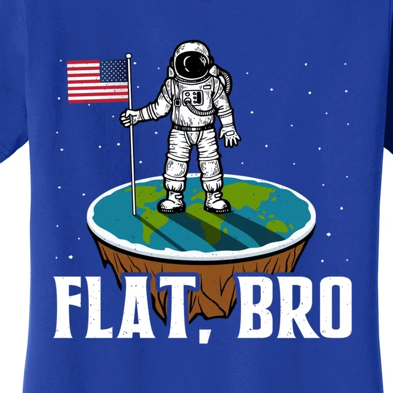 Flat Bro Funny Gift The Earth Is Flat Gift Women's T-Shirt