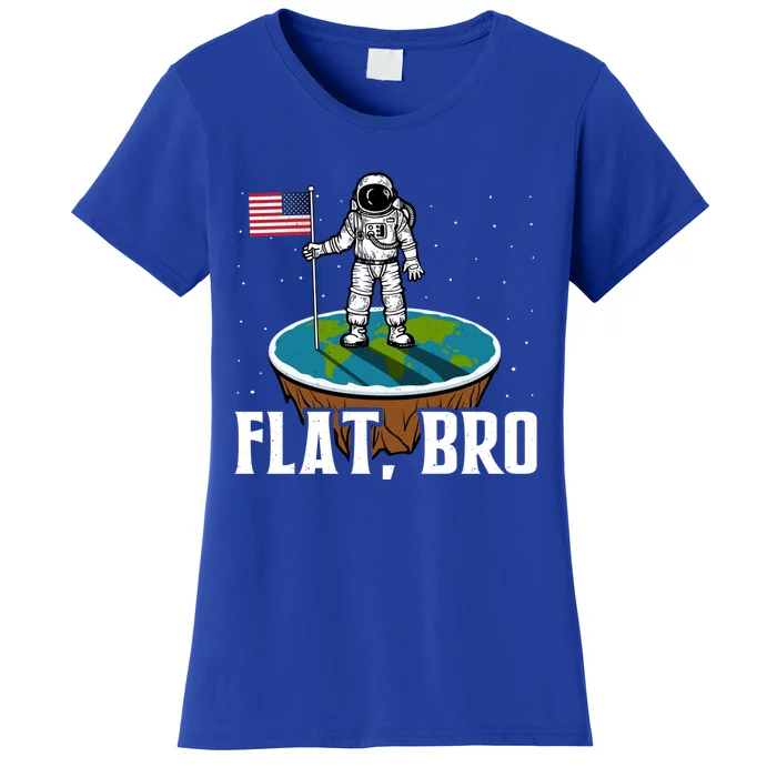 Flat Bro Funny Gift The Earth Is Flat Gift Women's T-Shirt