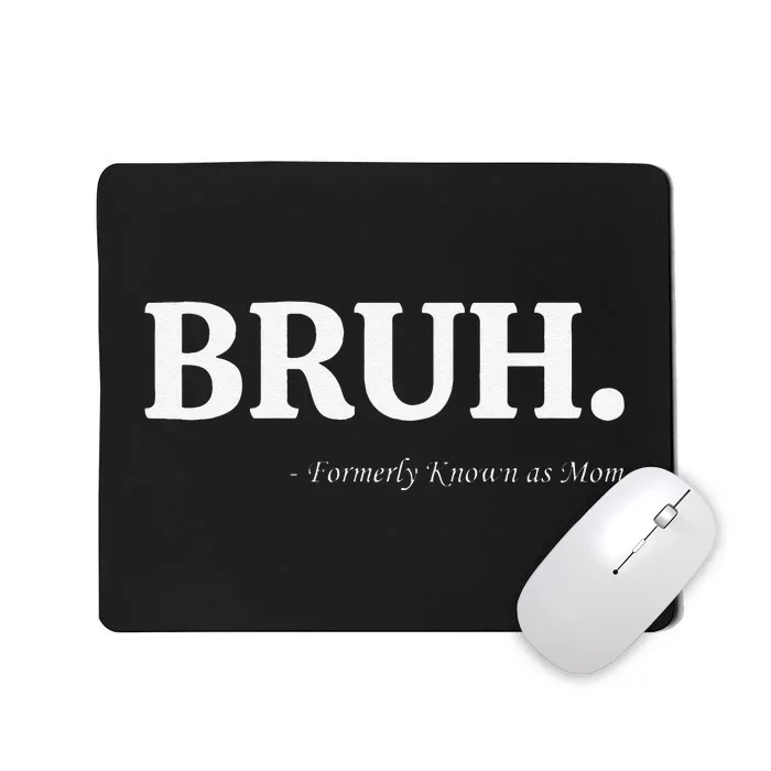 Funny Bruh Formerly Known As Mom Bruh Mom Mom Life Funny Mom Mommy Bruh Mousepad