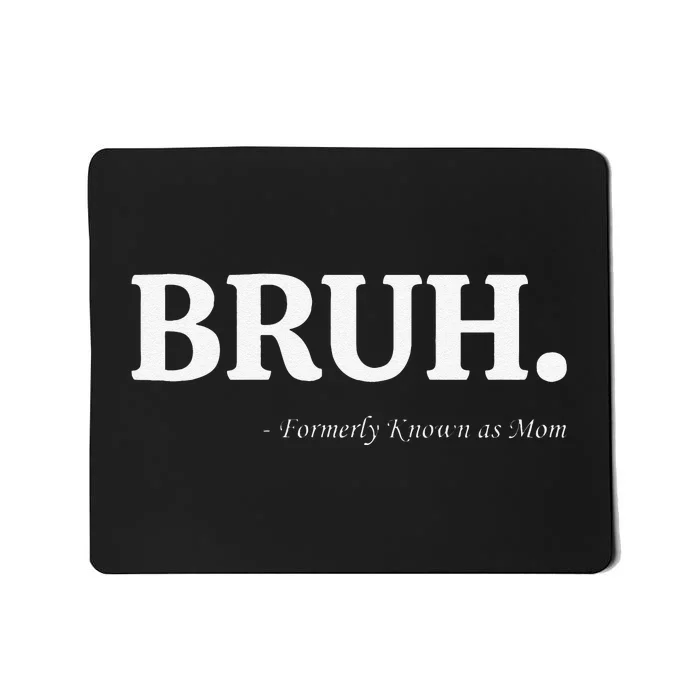 Funny Bruh Formerly Known As Mom Bruh Mom Mom Life Funny Mom Mommy Bruh Mousepad