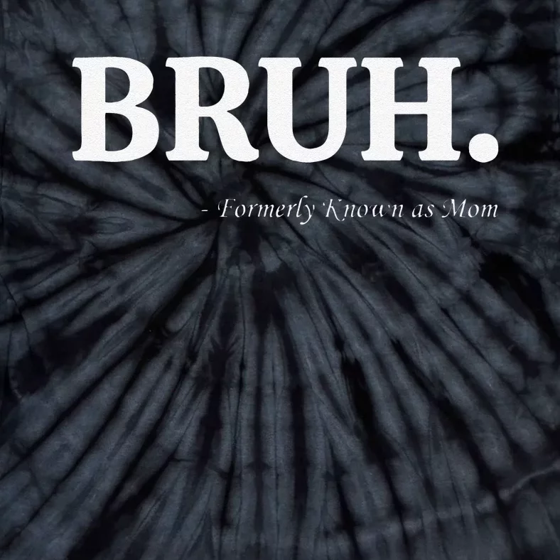 Funny Bruh Formerly Known As Mom Bruh Mom Mom Life Funny Mom Mommy Bruh Tie-Dye T-Shirt