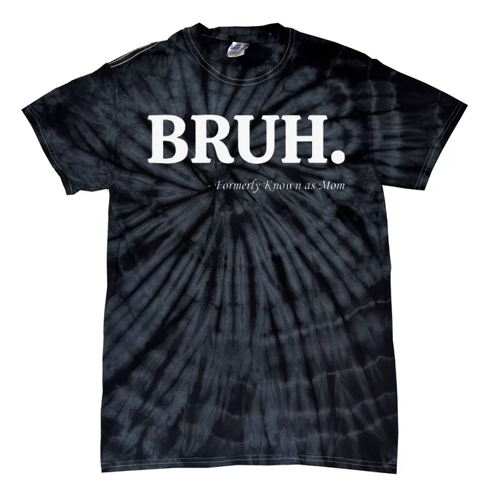 Funny Bruh Formerly Known As Mom Bruh Mom Mom Life Funny Mom Mommy Bruh Tie-Dye T-Shirt