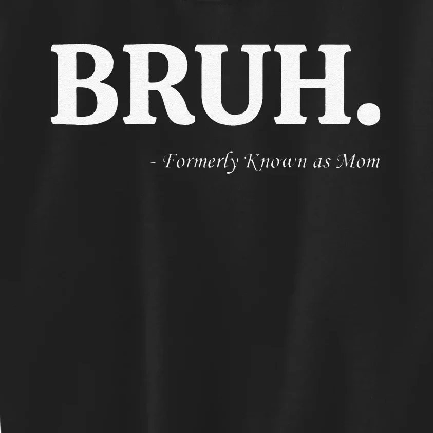 Funny Bruh Formerly Known As Mom Bruh Mom Mom Life Funny Mom Mommy Bruh Kids Sweatshirt