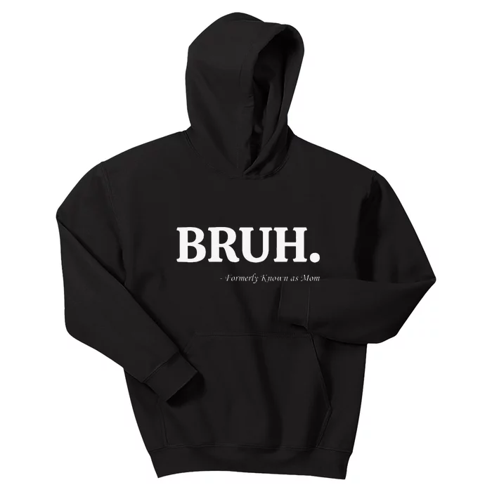 Funny Bruh Formerly Known As Mom Bruh Mom Mom Life Funny Mom Mommy Bruh Kids Hoodie