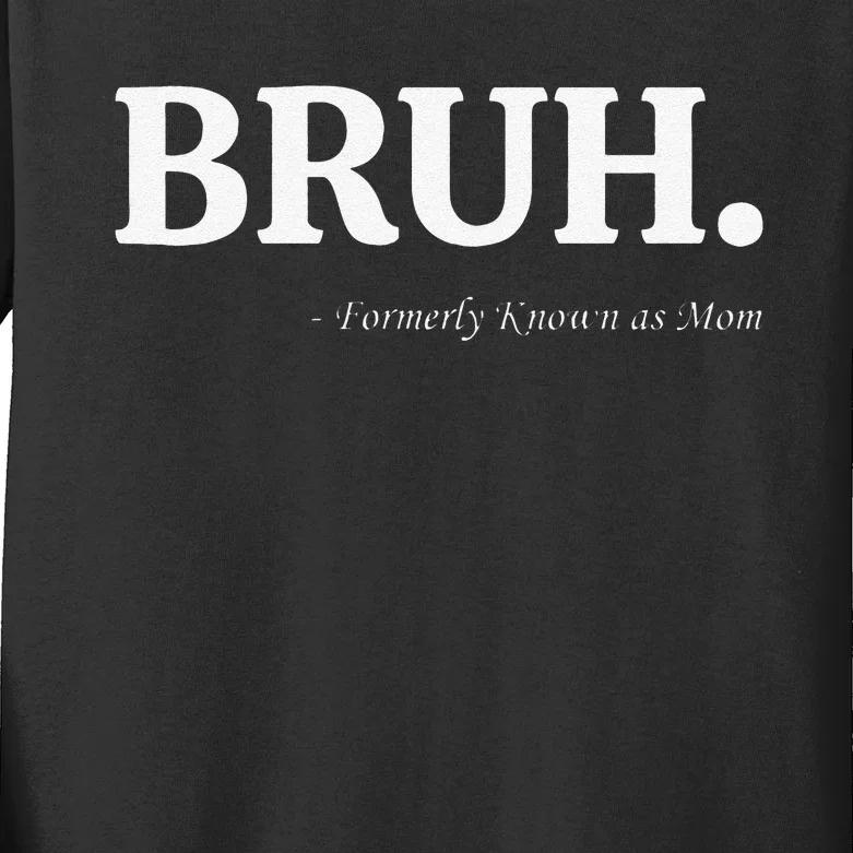 Funny Bruh Formerly Known As Mom Bruh Mom Mom Life Funny Mom Mommy Bruh Kids Long Sleeve Shirt