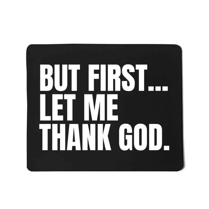 Funny But First Let Me Thank God Mousepad