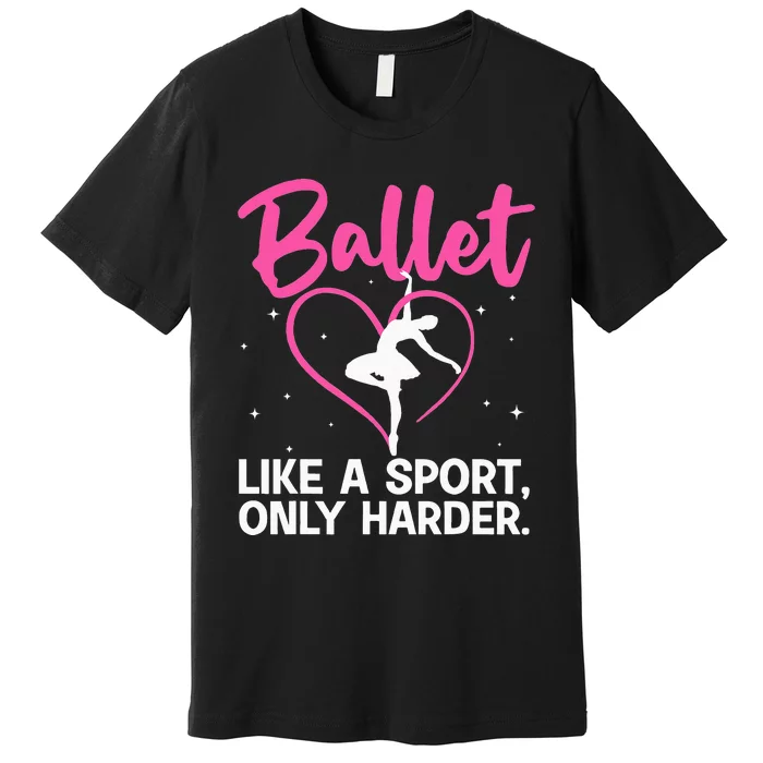 Funny Ballet For Women Girl Ballerina Dance Recital Sports Premium T-Shirt