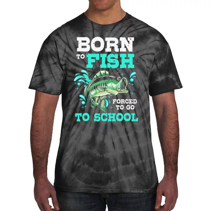 Funny Bass Fishing Born To Fish Forced To Go To School Tie-Dye T-Shirt