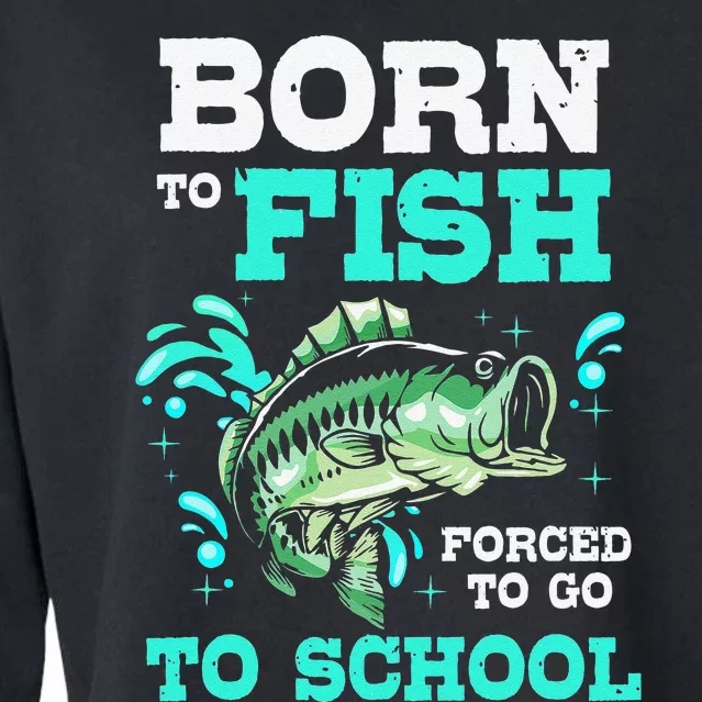 Funny Bass Fishing Born To Fish Forced To Go To School Cropped Pullover Crew