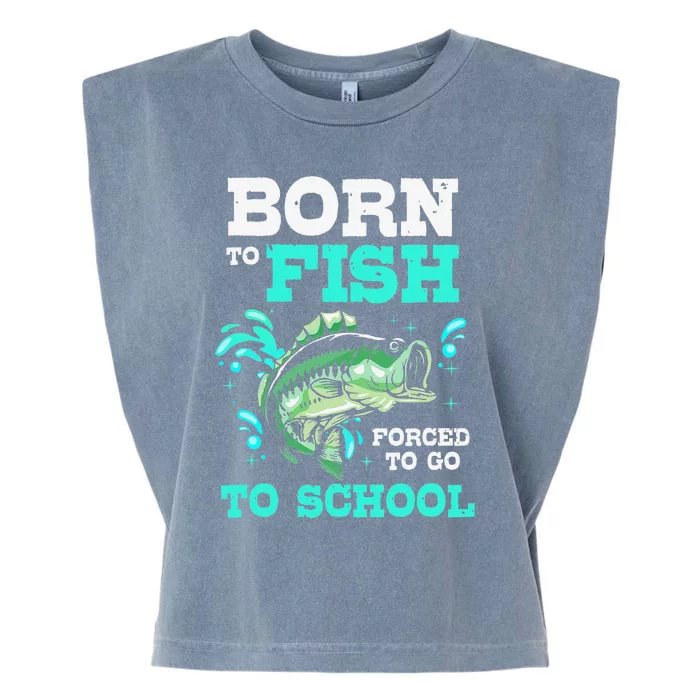 Funny Bass Fishing Born To Fish Forced To Go To School Garment-Dyed Women's Muscle Tee