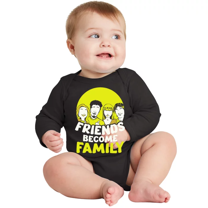 Friends Become Family Sayings Relatives Sarcastic Reunion Baby Long Sleeve Bodysuit