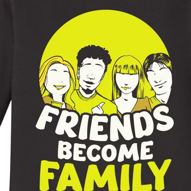 Friends Become Family Sayings Relatives Sarcastic Reunion Baby Long Sleeve Bodysuit