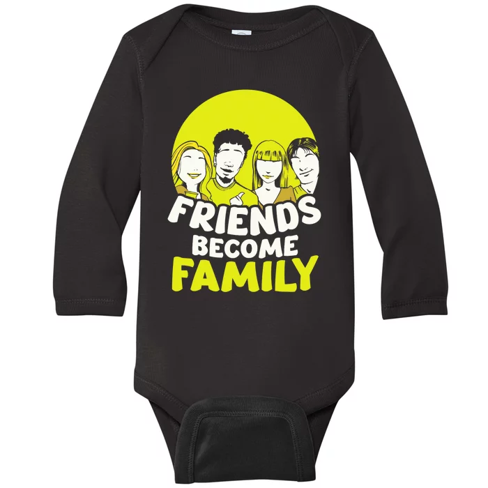 Friends Become Family Sayings Relatives Sarcastic Reunion Baby Long Sleeve Bodysuit