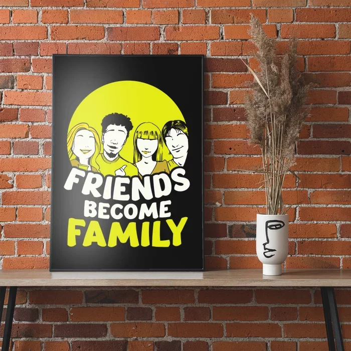 Friends Become Family Sayings Relatives Sarcastic Reunion Poster