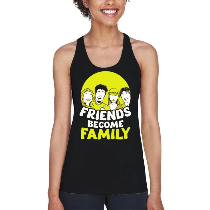 Friends Become Family Sayings Relatives Sarcastic Reunion Women's Racerback Tank