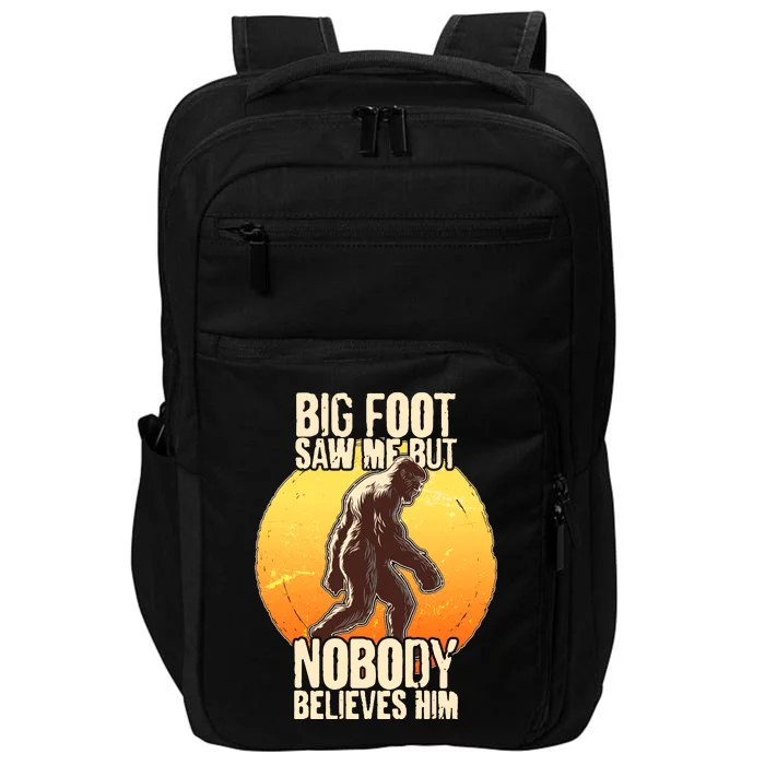 Funny Big Foot Saw Me But Nobody Believes Him Impact Tech Backpack