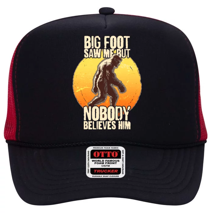 Funny Big Foot Saw Me But Nobody Believes Him High Crown Mesh Trucker Hat