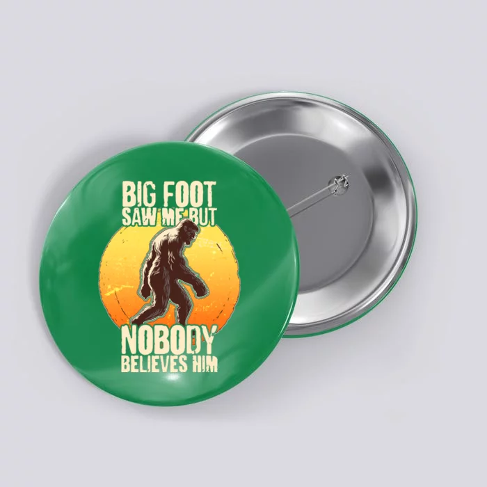 Funny Big Foot Saw Me But Nobody Believes Him Button