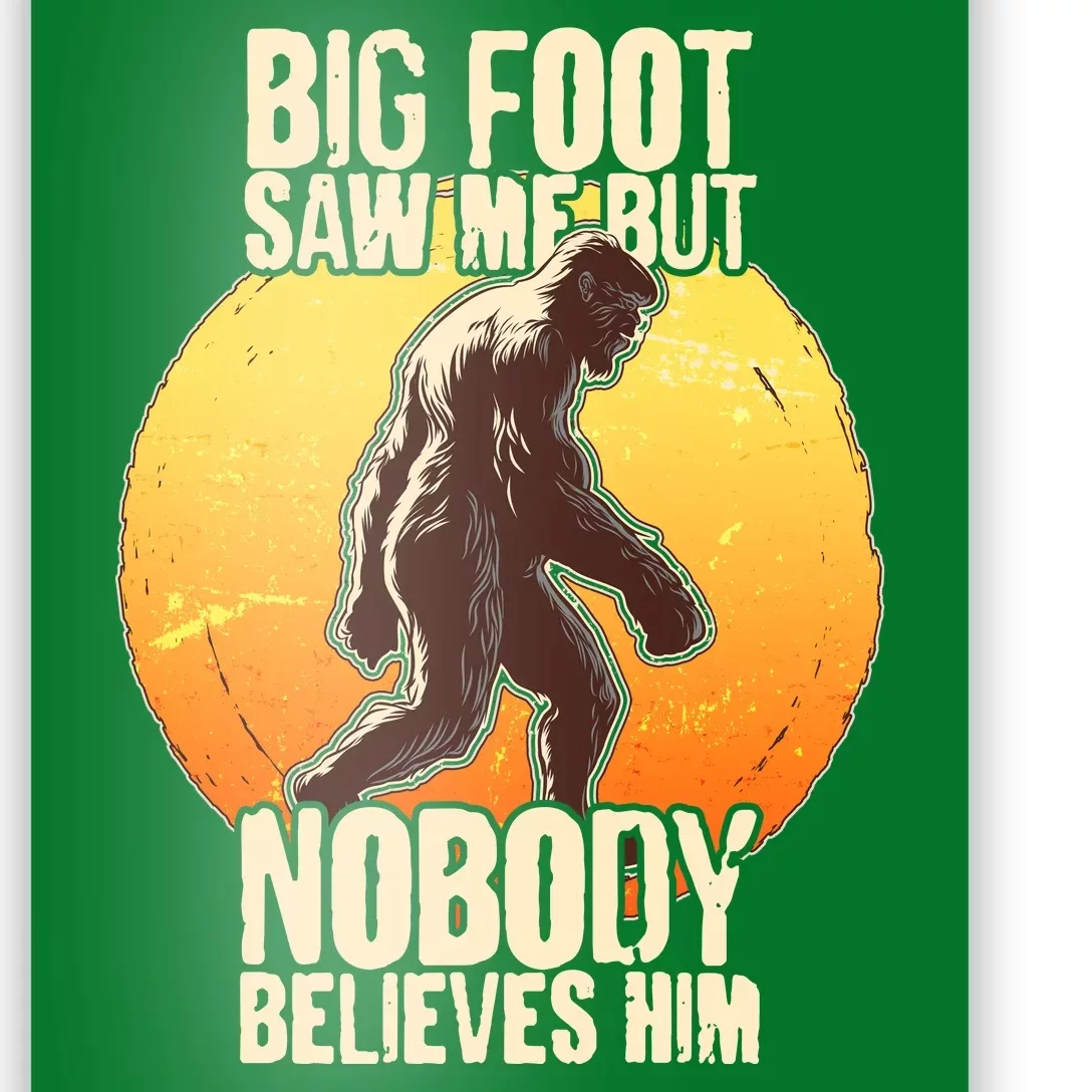 Funny Big Foot Saw Me But Nobody Believes Him Poster