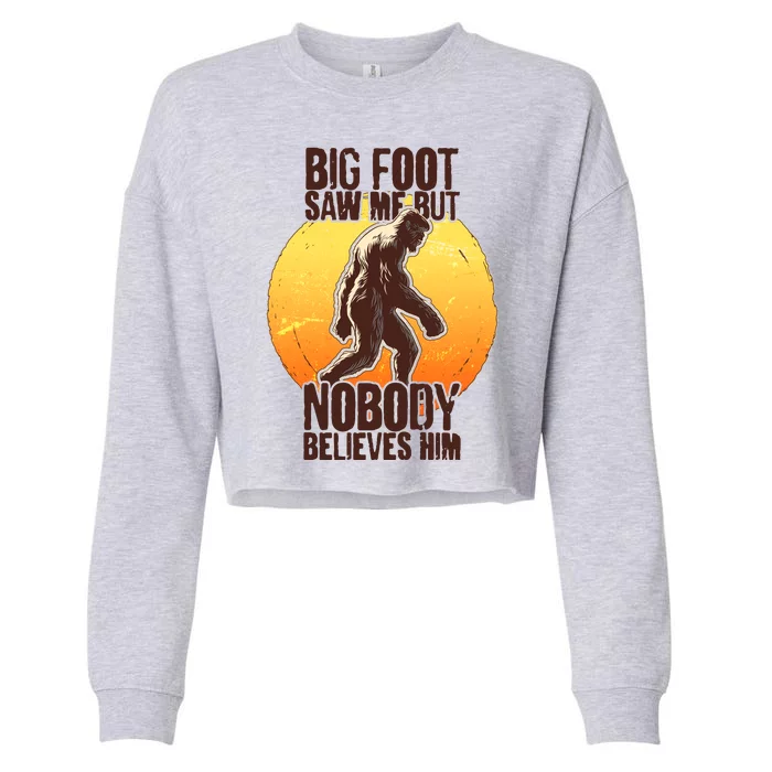 Funny Big Foot Saw Me But Nobody Believes Him Cropped Pullover Crew