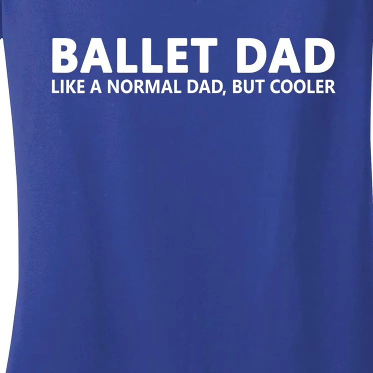 Funny Ballet Father Ballet Dancing Dad Meaningful Gift Women's V-Neck T-Shirt