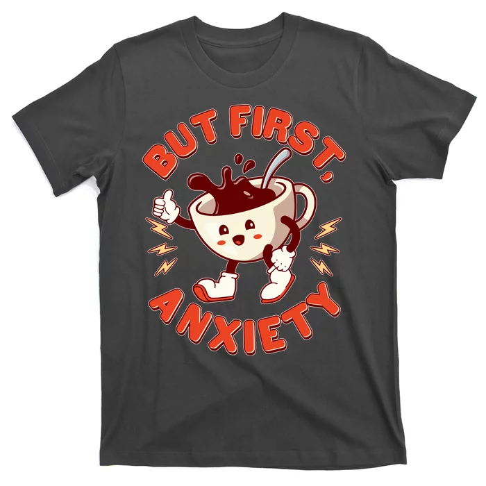 Funny But First Anxiety Cute Cartoon Coffee T-Shirt