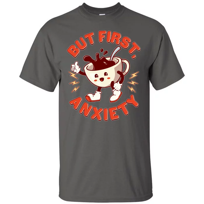 Funny But First Anxiety Cute Cartoon Coffee Tall T-Shirt