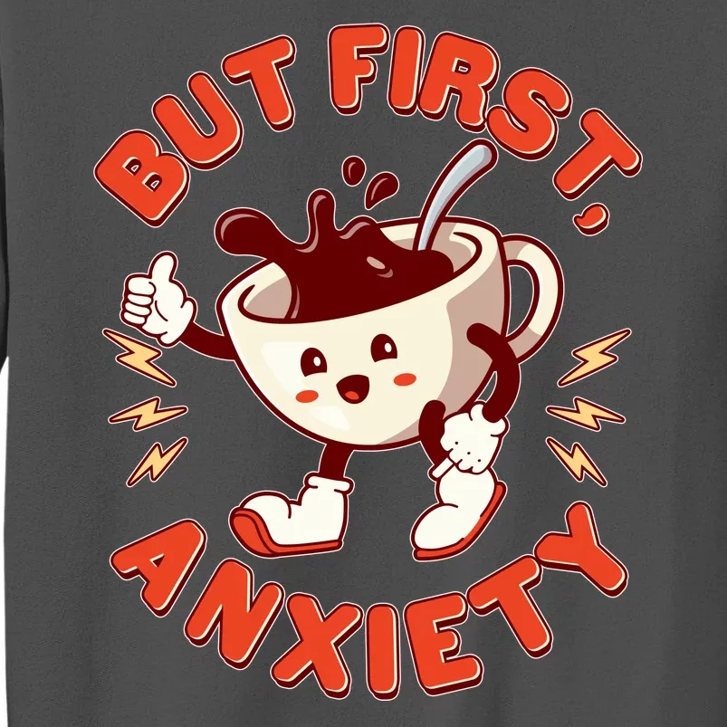 Funny But First Anxiety Cute Cartoon Coffee Tall Sweatshirt