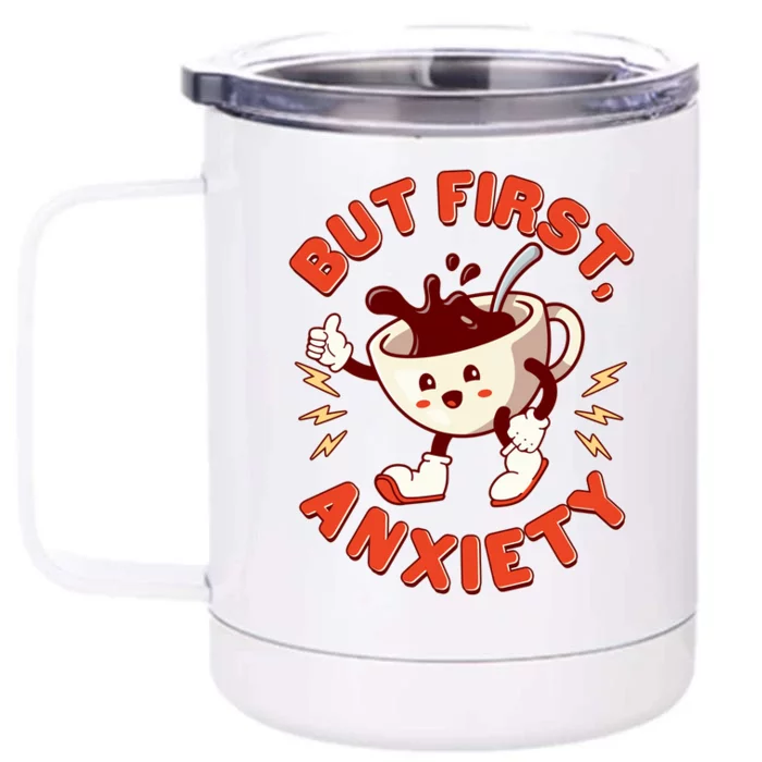 Funny But First Anxiety Cute Cartoon Coffee Front & Back 12oz Stainless Steel Tumbler Cup