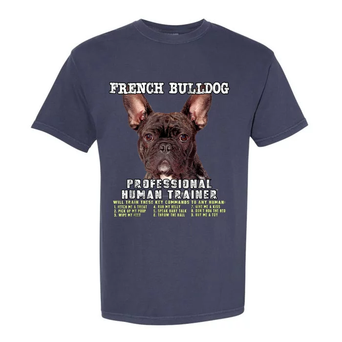 French Bulldog Frenchie Brindle Professional Human Trainer Garment-Dyed Heavyweight T-Shirt