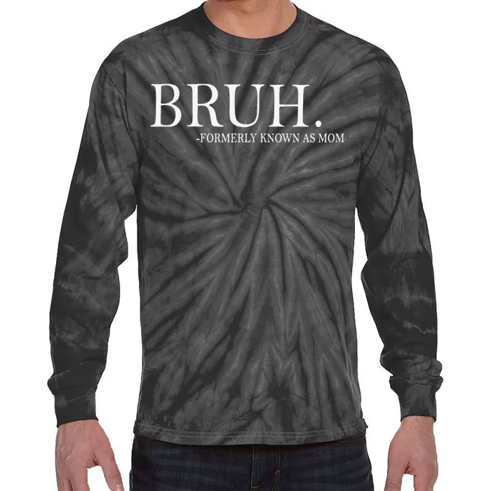 Funny Bruh Formerly Known As Mom Gift Tie-Dye Long Sleeve Shirt