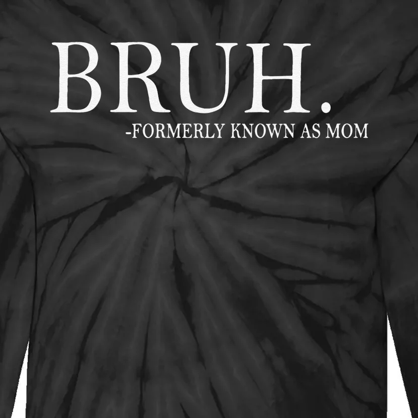 Funny Bruh Formerly Known As Mom Gift Tie-Dye Long Sleeve Shirt