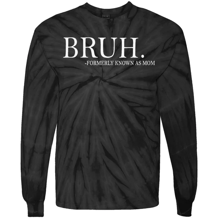 Funny Bruh Formerly Known As Mom Gift Tie-Dye Long Sleeve Shirt