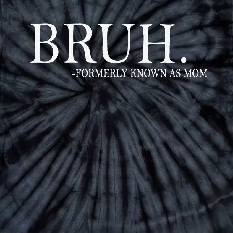 Funny Bruh Formerly Known As Mom Gift Tie-Dye T-Shirt