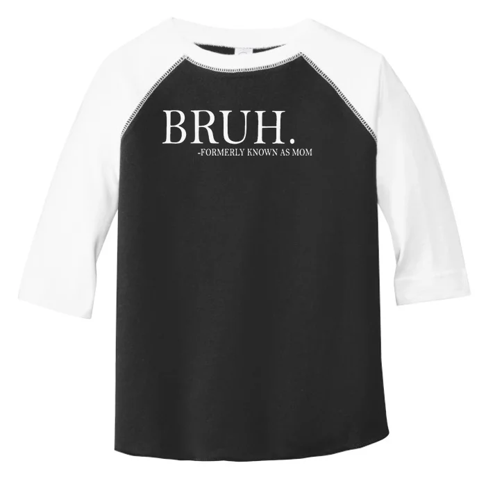 Funny Bruh Formerly Known As Mom Gift Toddler Fine Jersey T-Shirt