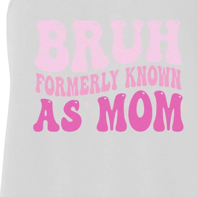 Funny Bruh Formerly Known As Mom Cute Women's Racerback Tank