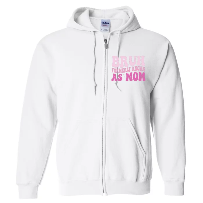 Funny Bruh Formerly Known As Mom Cute Full Zip Hoodie