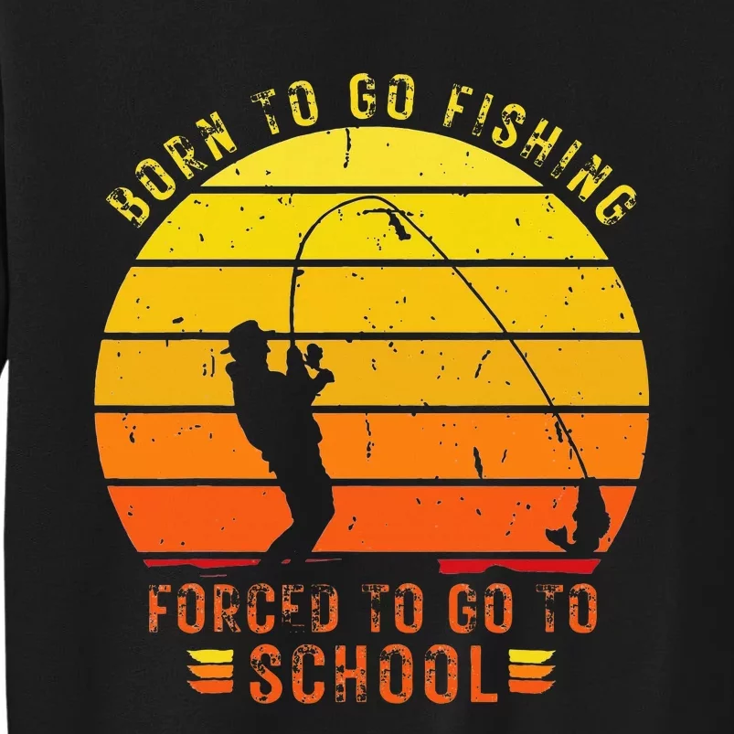 Funny Bass Fishing Born To Go Fishing Forced To Go To School Sweatshirt