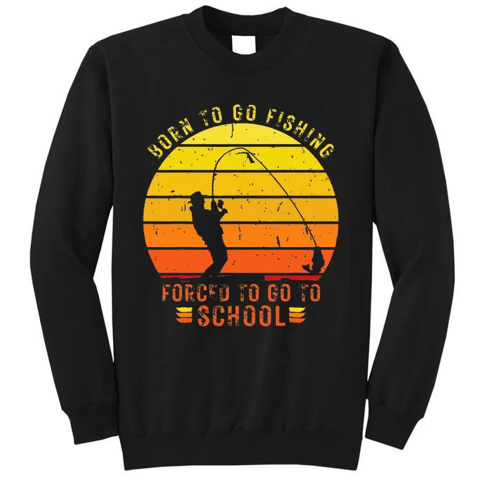 Funny Bass Fishing Born To Go Fishing Forced To Go To School Sweatshirt