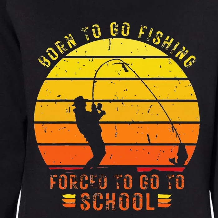 Funny Bass Fishing Born To Go Fishing Forced To Go To School Womens California Wash Sweatshirt