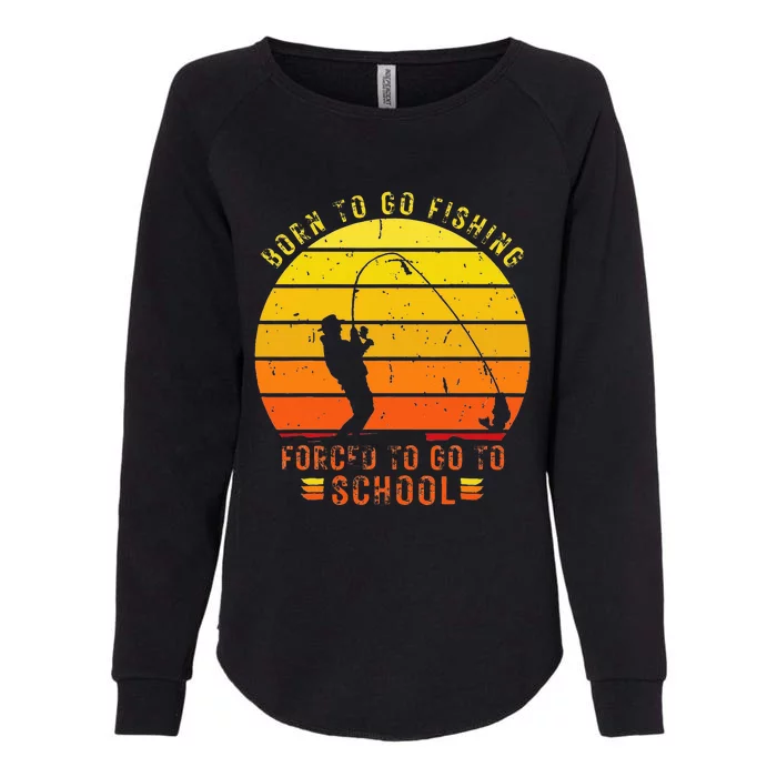 Funny Bass Fishing Born To Go Fishing Forced To Go To School Womens California Wash Sweatshirt