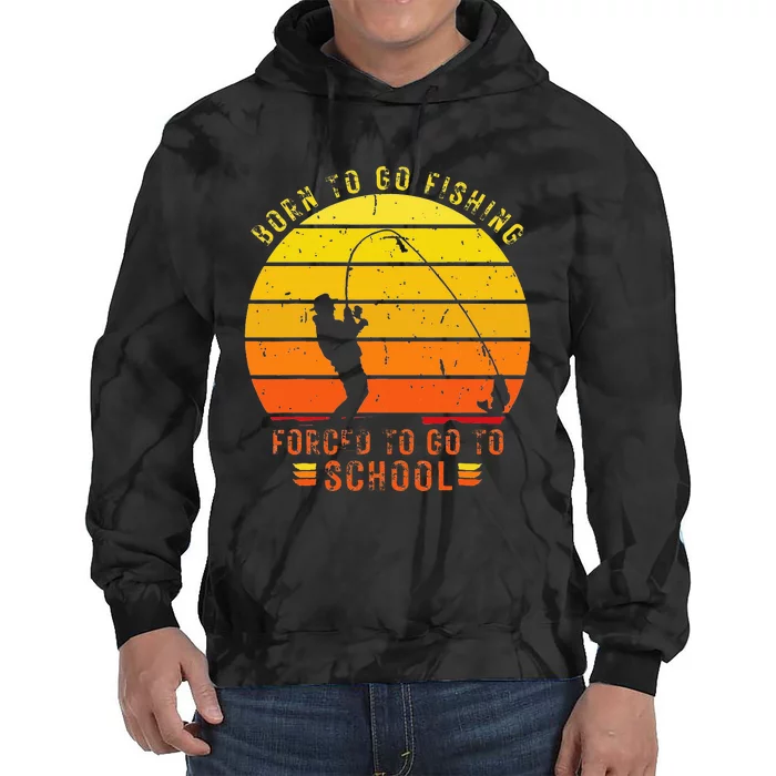 Funny Bass Fishing Born To Go Fishing Forced To Go To School Tie Dye Hoodie